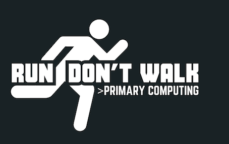 Run Don't Walk – Primary Computing